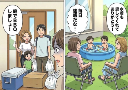「今日もプールと水着貸してね！エアコンもガンガンつけて！」毎日のように襲来する迷惑ママ友。ある日大荷物でやってきたと思ったら⇒「今日はお宅の庭でBBQよ！」勝手に旦那さんまで連れてきて・・・